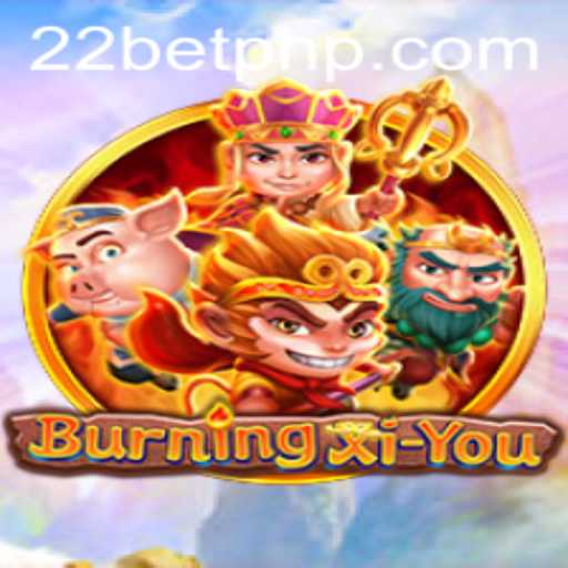 Exploring the Enigmatic World of BurningXiYou with 22BET
